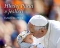Hledej Pána v jeslích, kde ho nikdo nehledá... (papež František) Hledej Pána v jeslích, kde ho nikdo nehledá... (papež František)